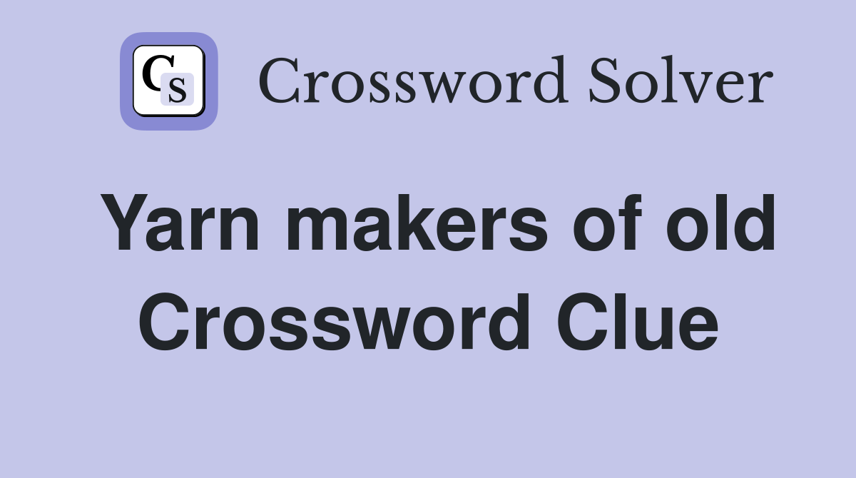 Yarn makers of old Crossword Clue
