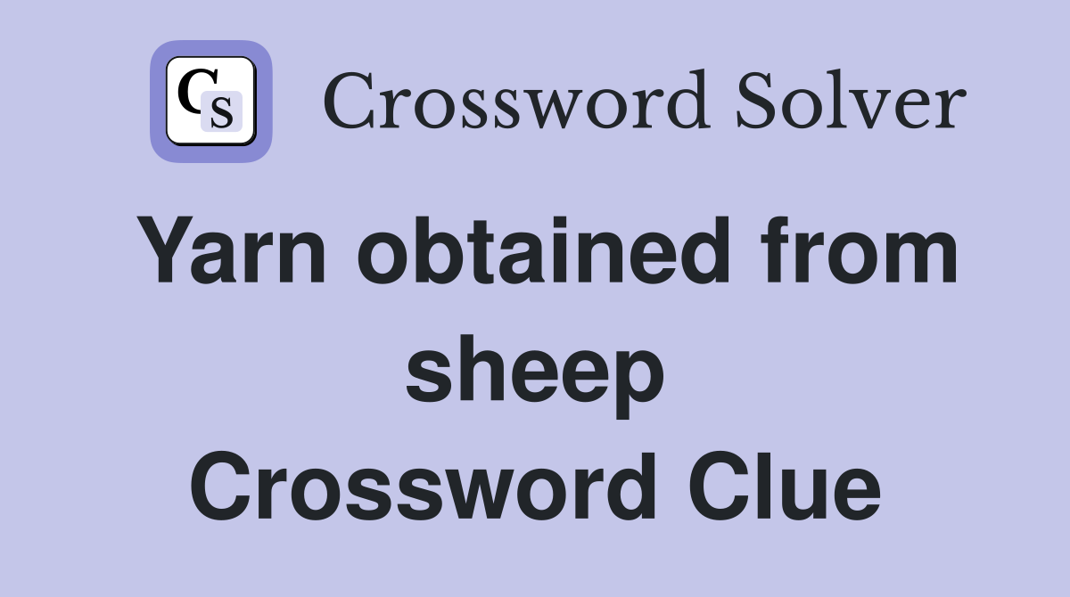 Yarn obtained from sheep Crossword Clue