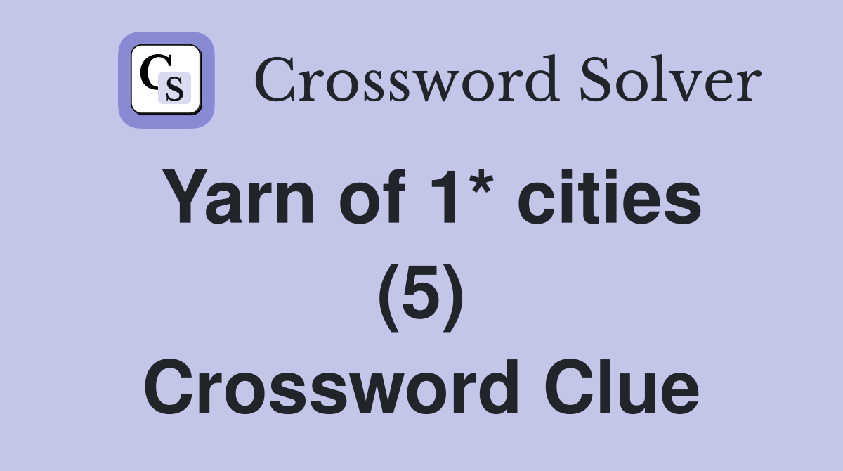 Yarn of 1* cities (5) Crossword Clue