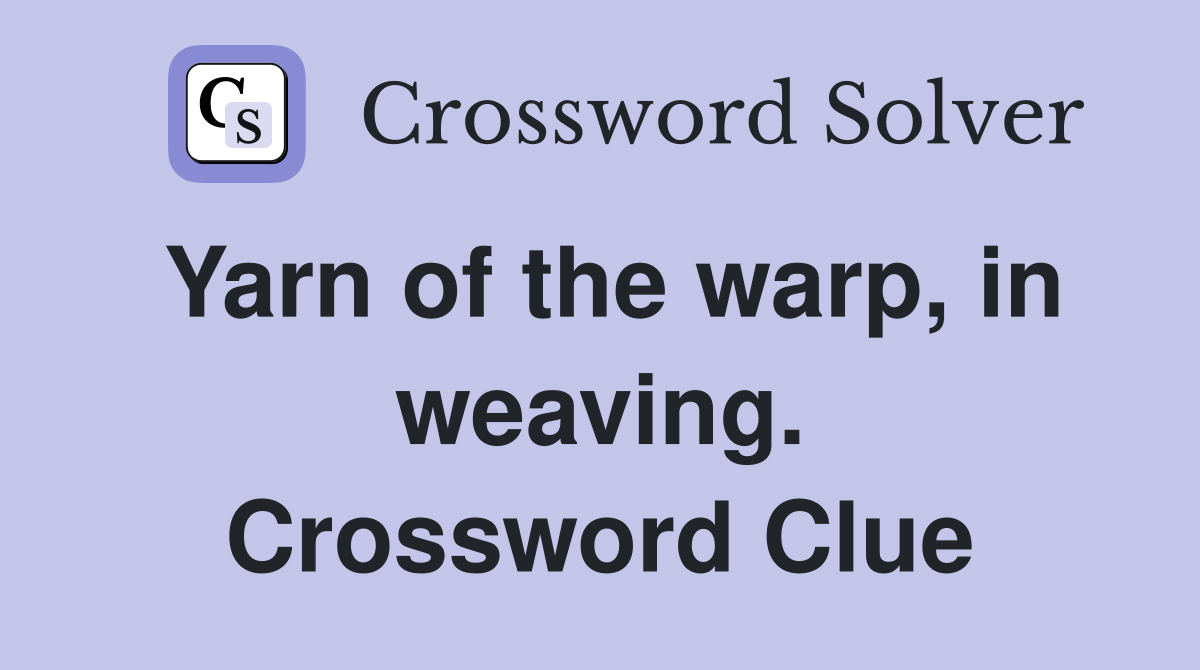 Yarn of the warp, in weaving. Crossword Clue