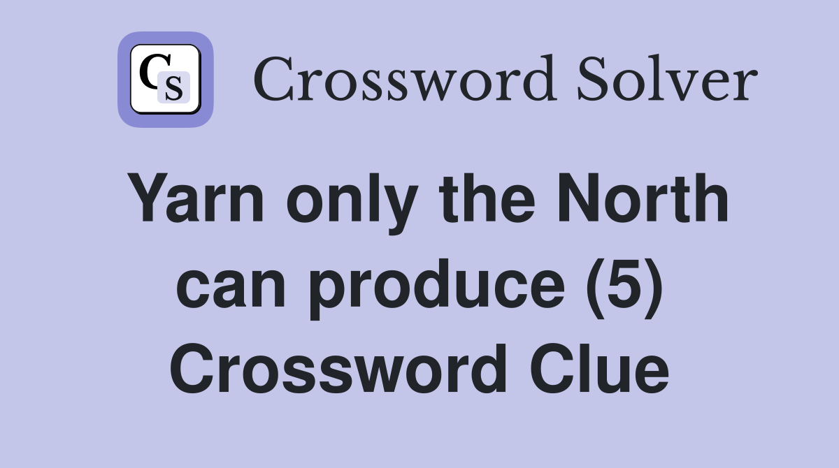 Yarn only the North can produce (5) Crossword Clue