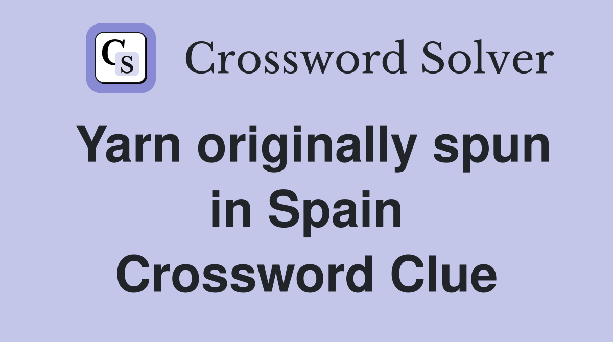 Yarn originally spun in Spain Crossword Clue
