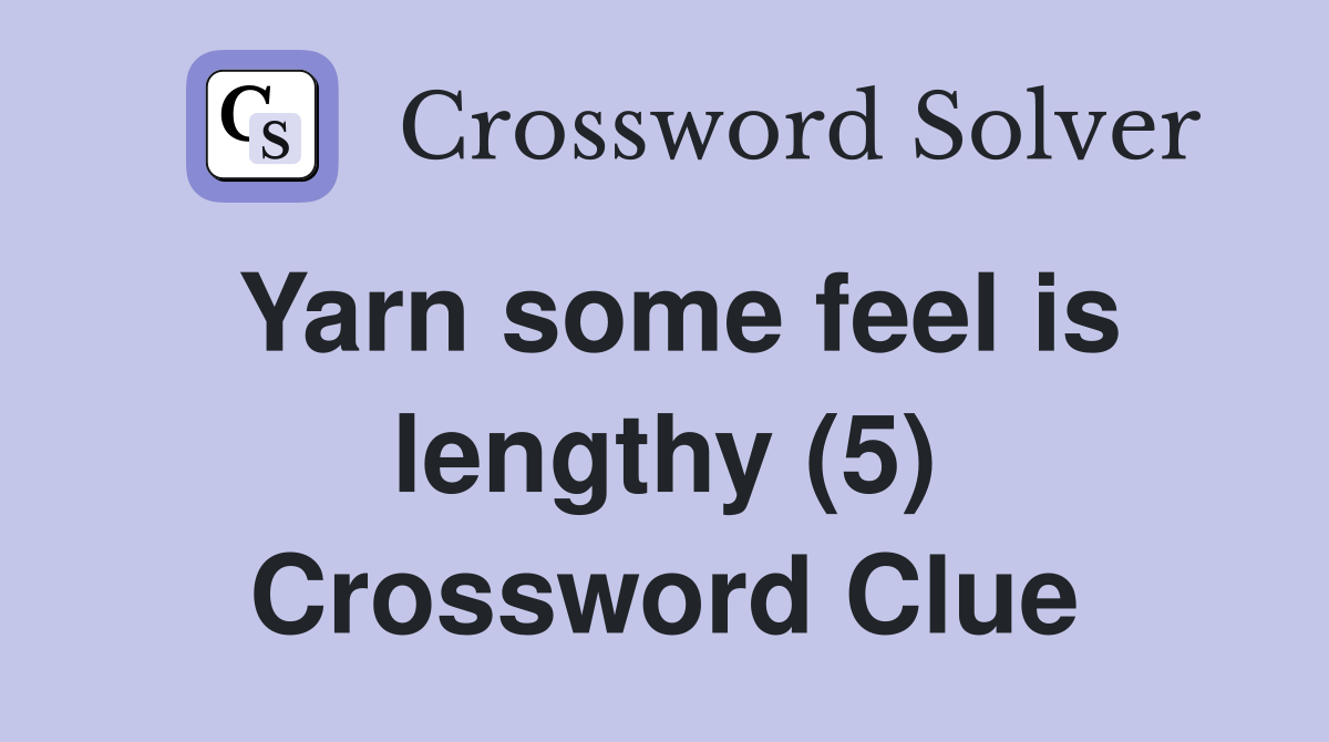 Yarn some feel is lengthy (5) Crossword Clue