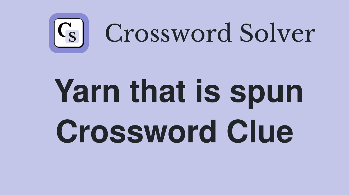 Yarn that is spun Crossword Clue