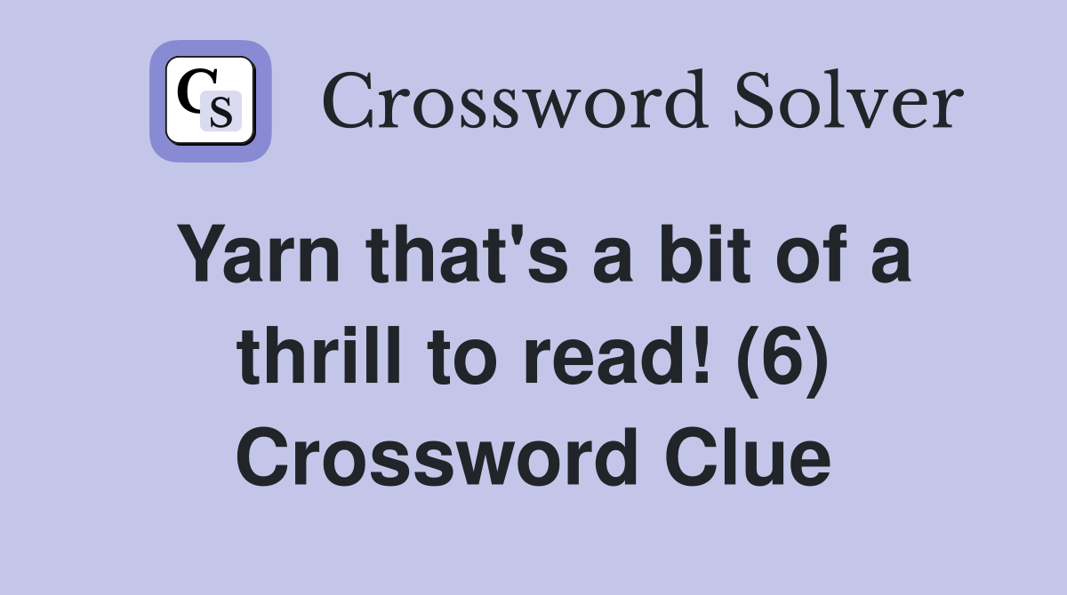 Yarn that's a bit of a thrill to read! (6) Crossword Clue