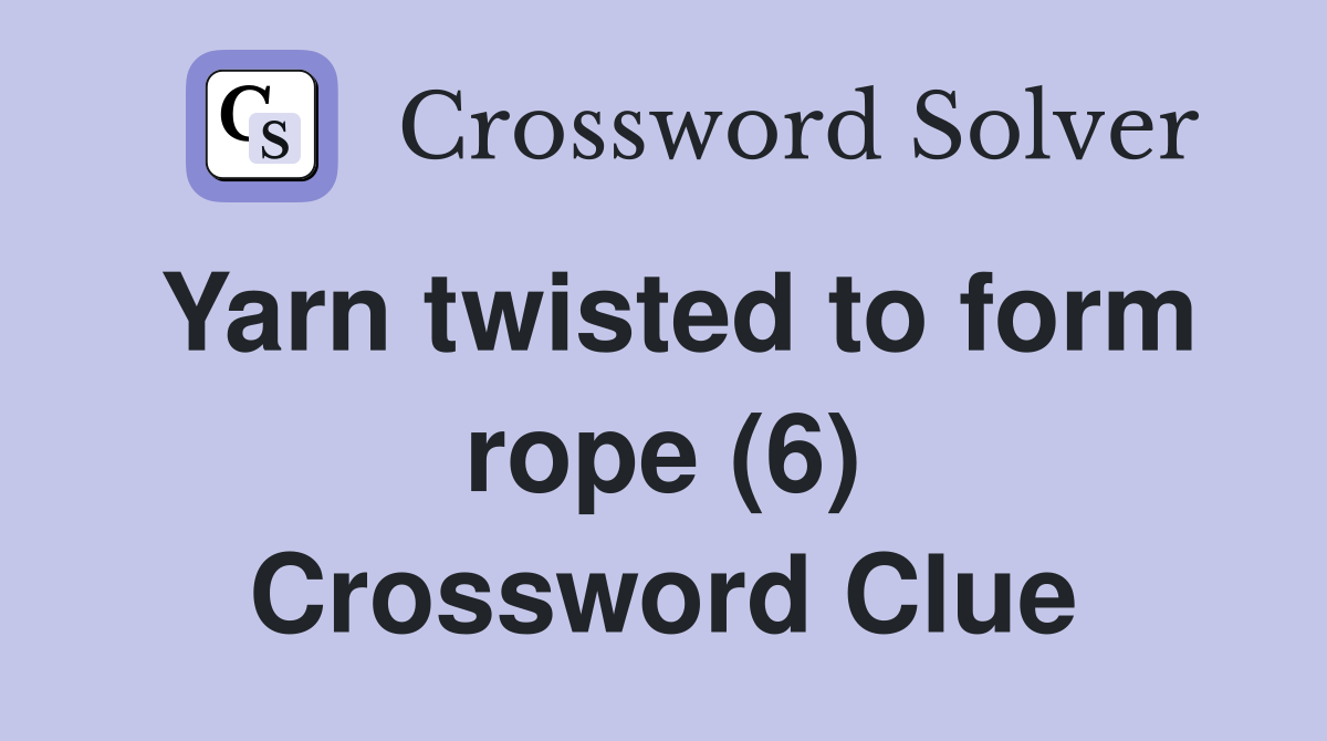Yarn twisted to form rope (6) Crossword Clue