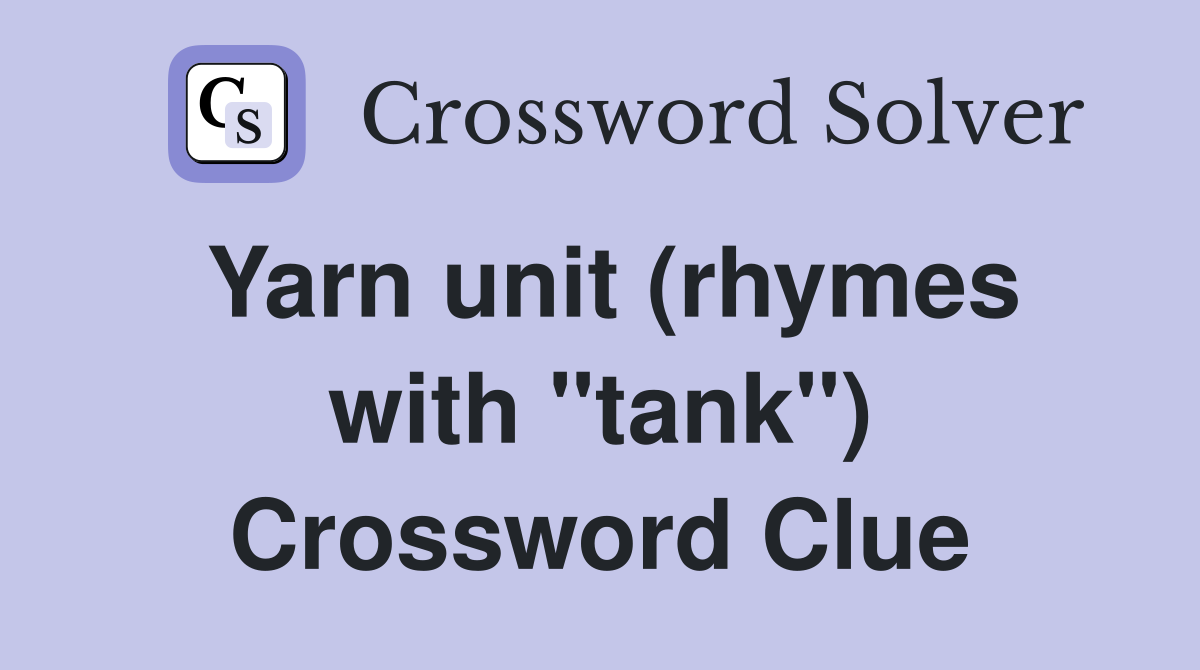 Yarn unit (rhymes with "tank") Crossword Clue