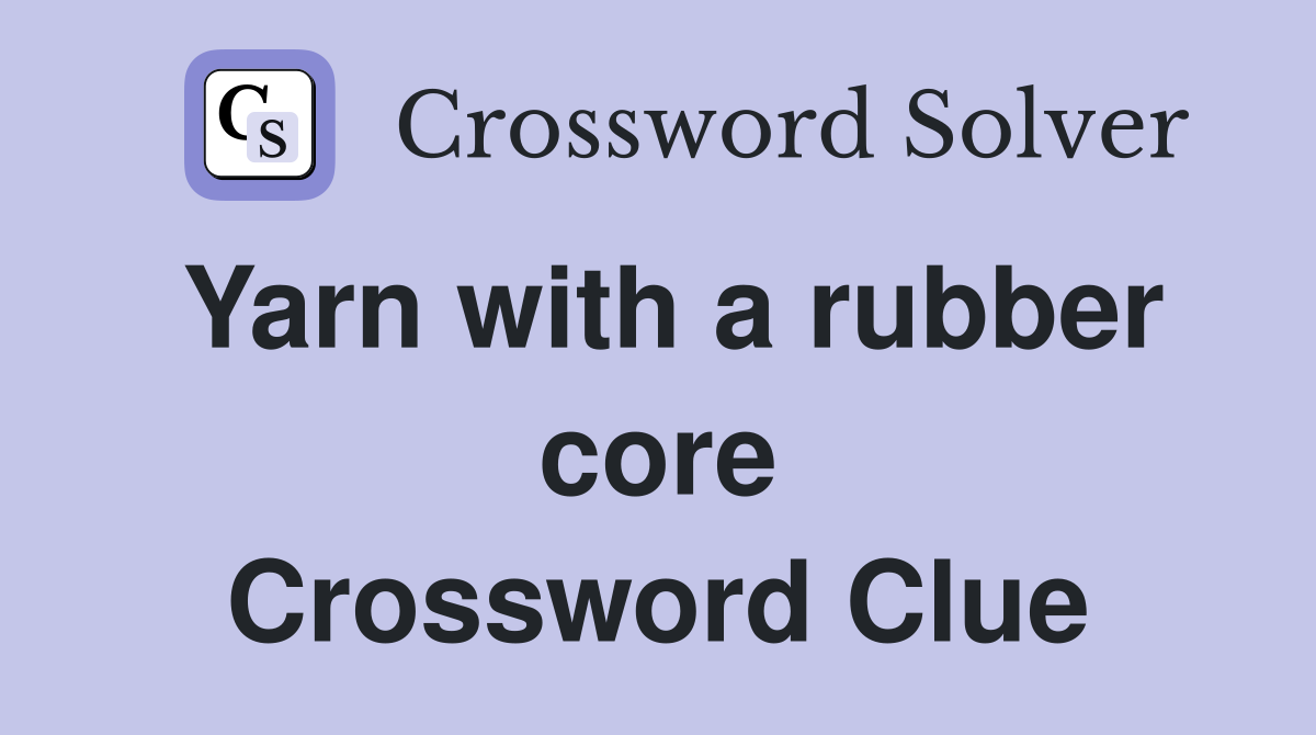 Yarn with a rubber core Crossword Clue