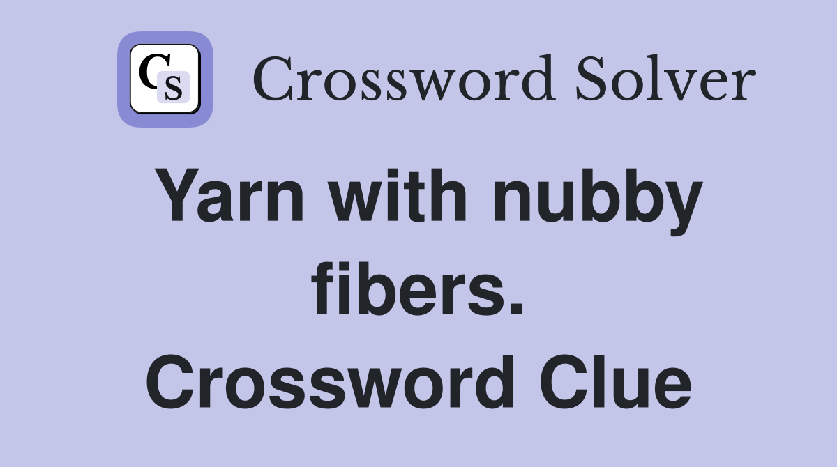 Yarn with nubby fibers. Crossword Clue