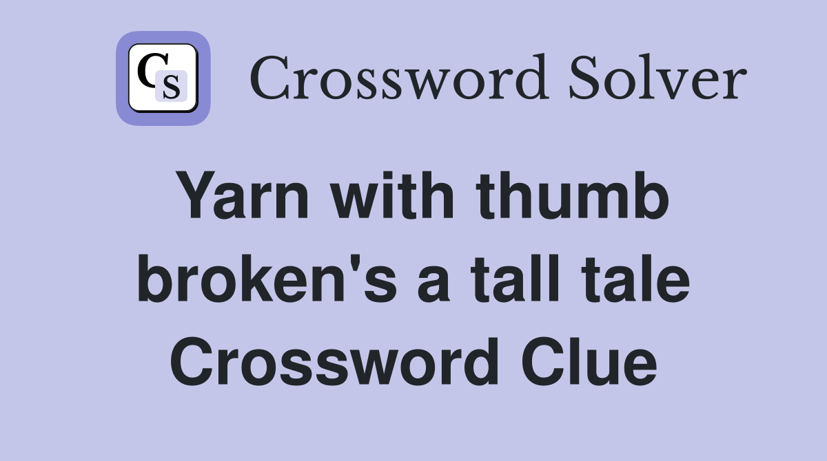 Yarn with thumb broken's a tall tale Crossword Clue