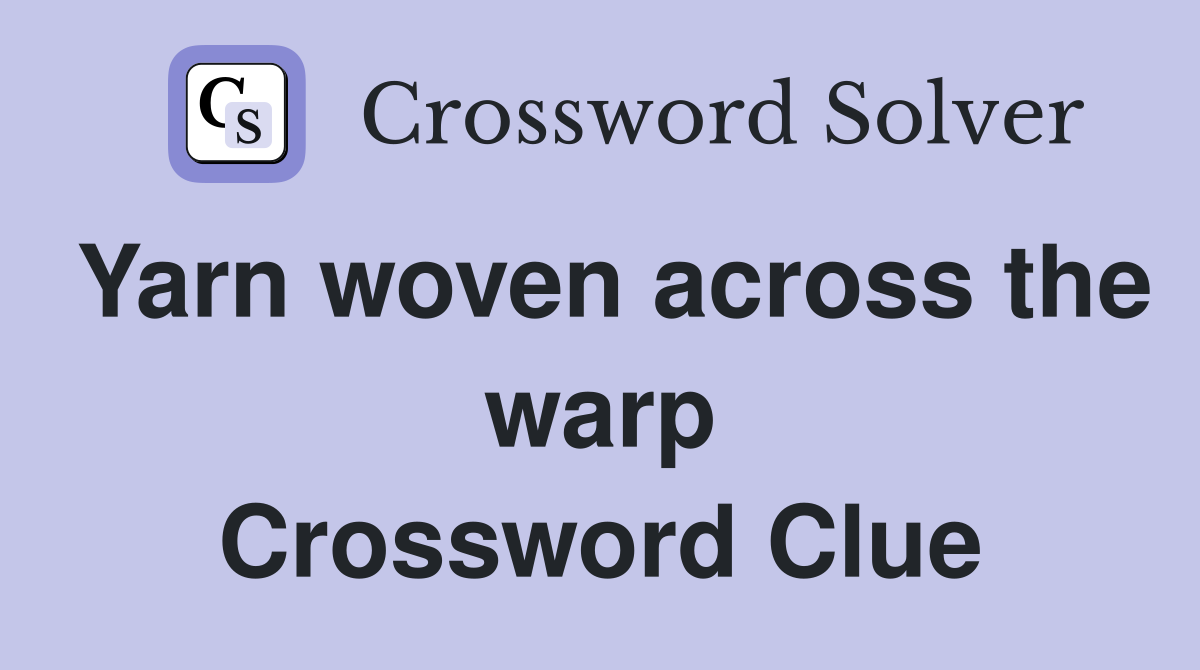 Yarn woven across the warp Crossword Clue