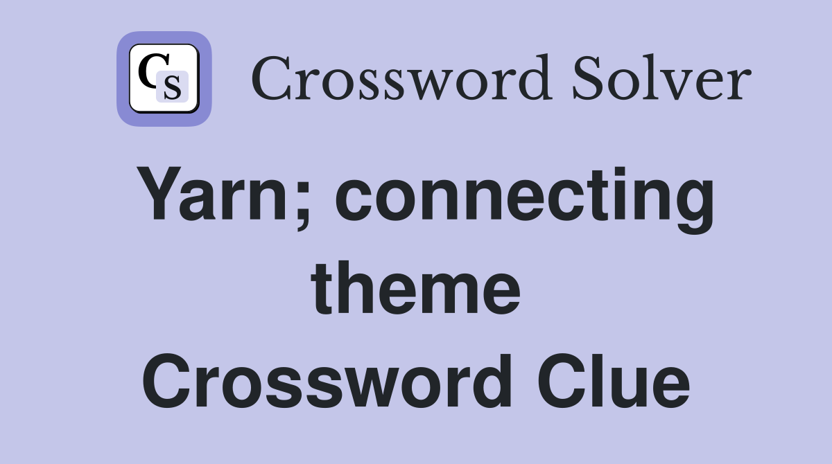 Yarn; connecting theme Crossword Clue