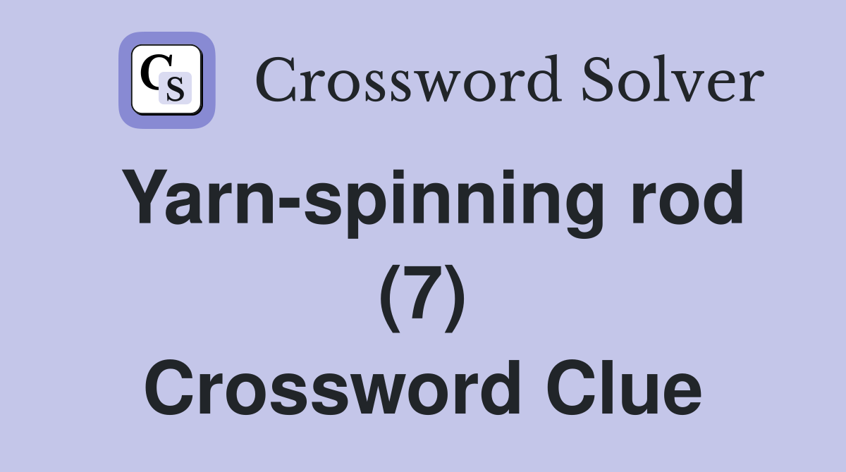 Yarn-spinning rod (7) Crossword Clue
