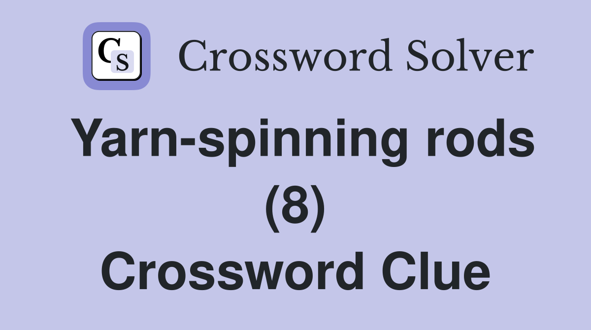 Yarn-spinning rods (8) Crossword Clue