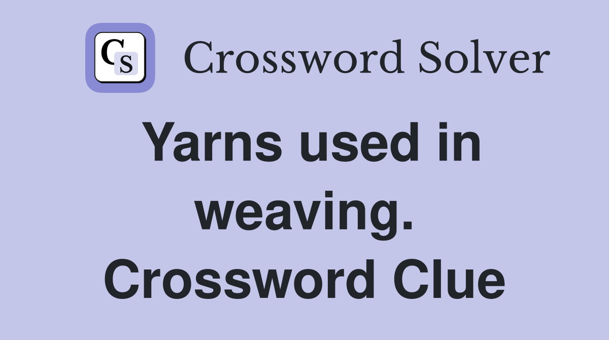 Yarns used in weaving. Crossword Clue