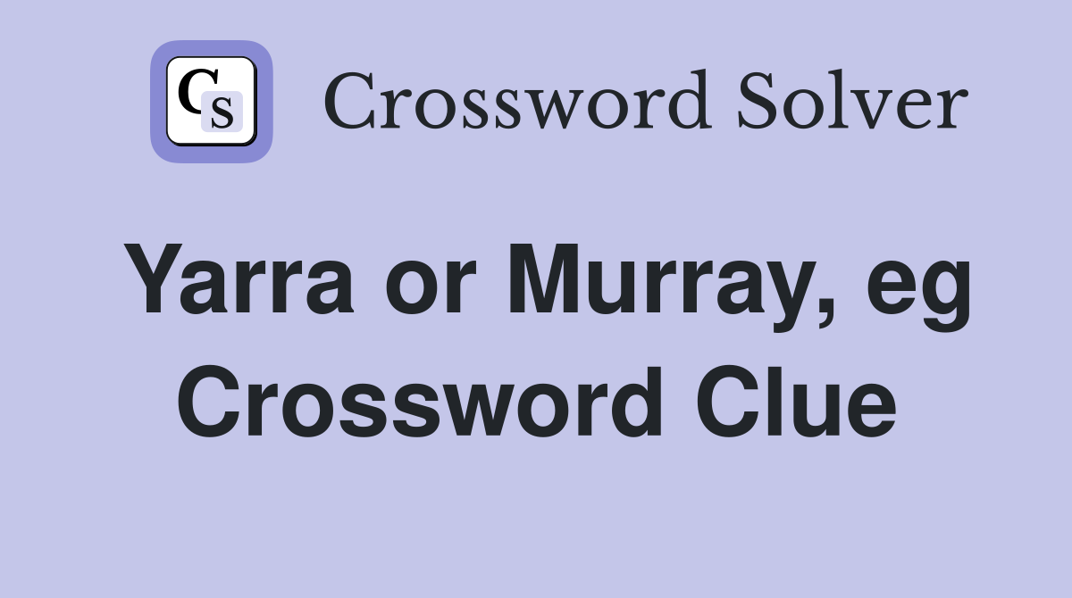 Yarra or Murray, eg Crossword Clue