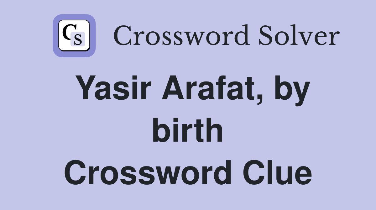 Yasir Arafat, by birth Crossword Clue