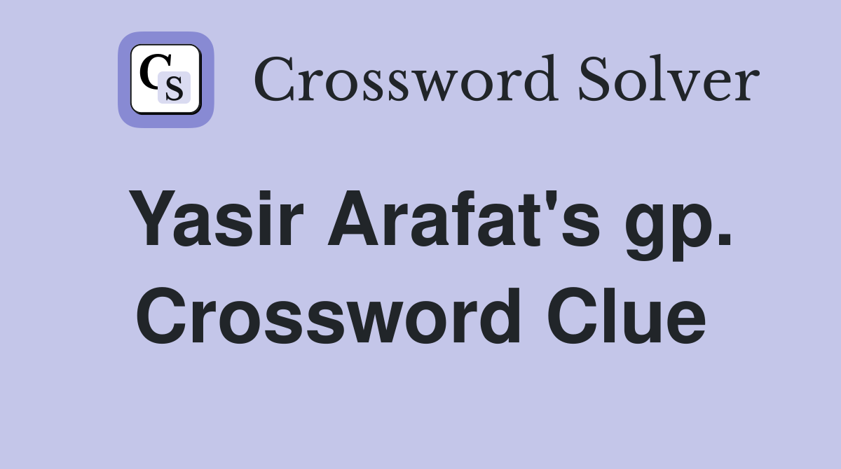 Yasir Arafat's gp. Crossword Clue