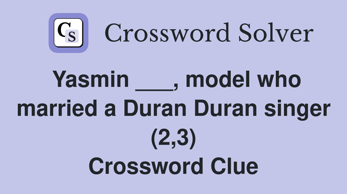 Yasmin ___, model who married a Duran Duran singer (2,3) Crossword Clue