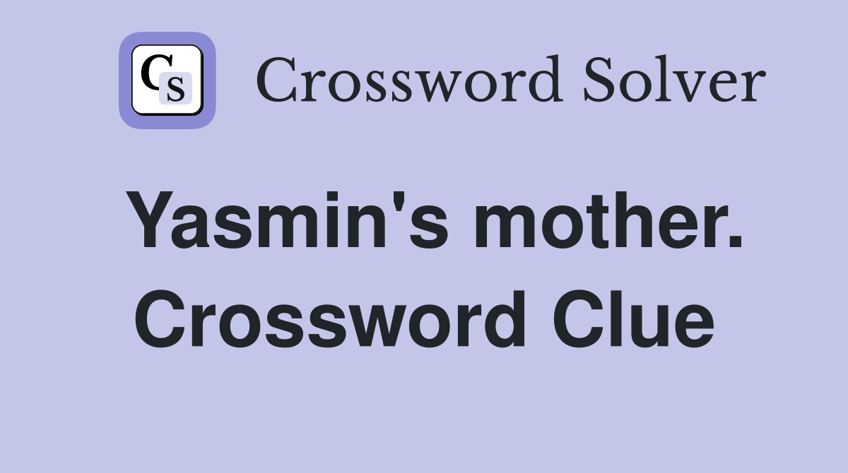 Yasmin's mother. Crossword Clue