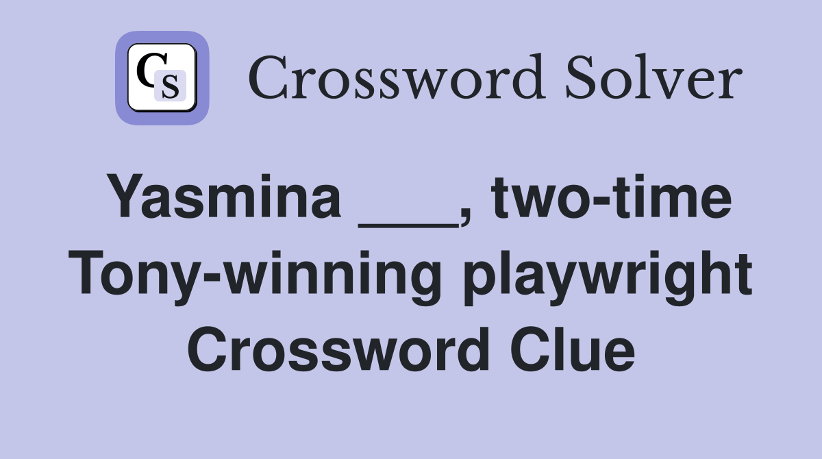 Yasmina ___, two-time Tony-winning playwright Crossword Clue