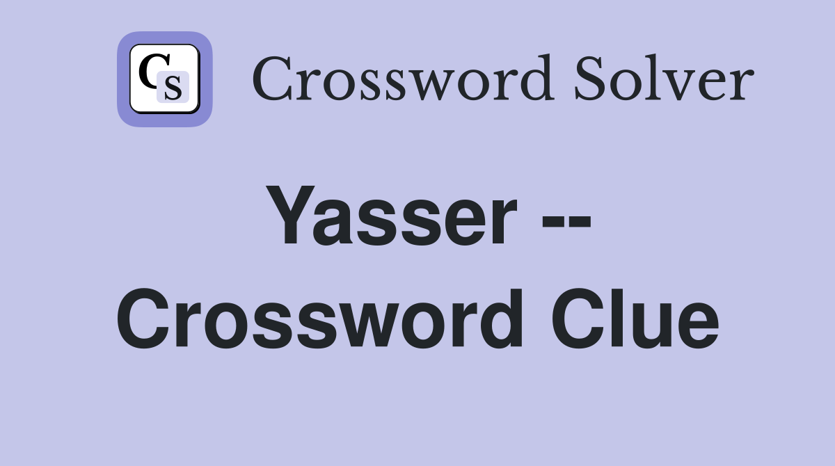 Yasser -- Crossword Clue