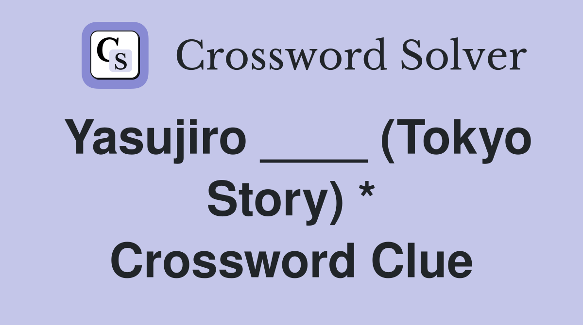 Yasujiro ____ (Tokyo Story) * Crossword Clue
