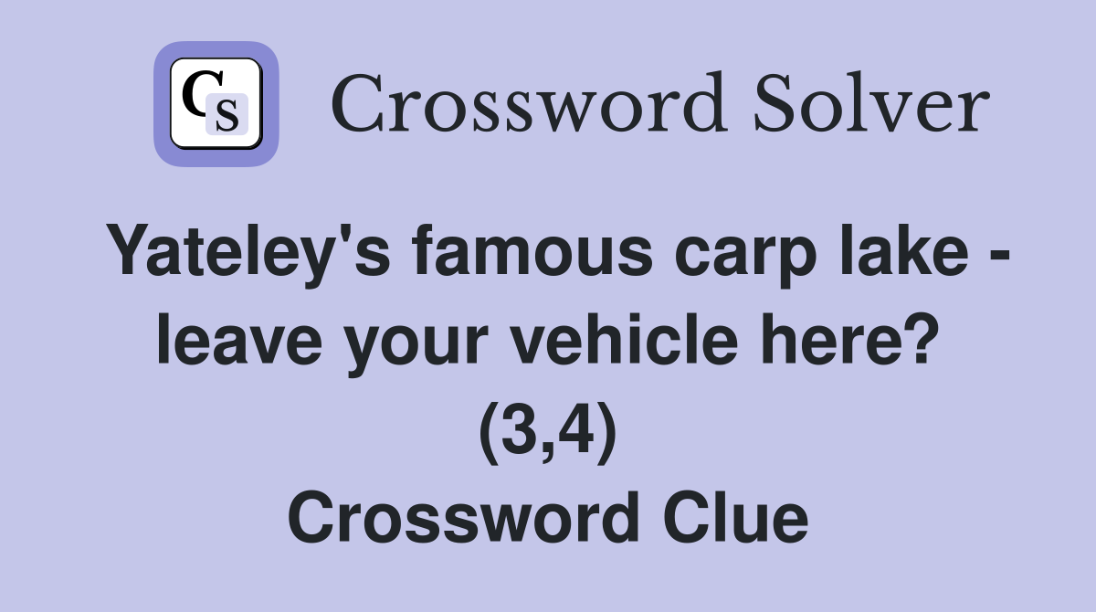 Yateley's famous carp lake - leave your vehicle here? (3,4) Crossword Clue
