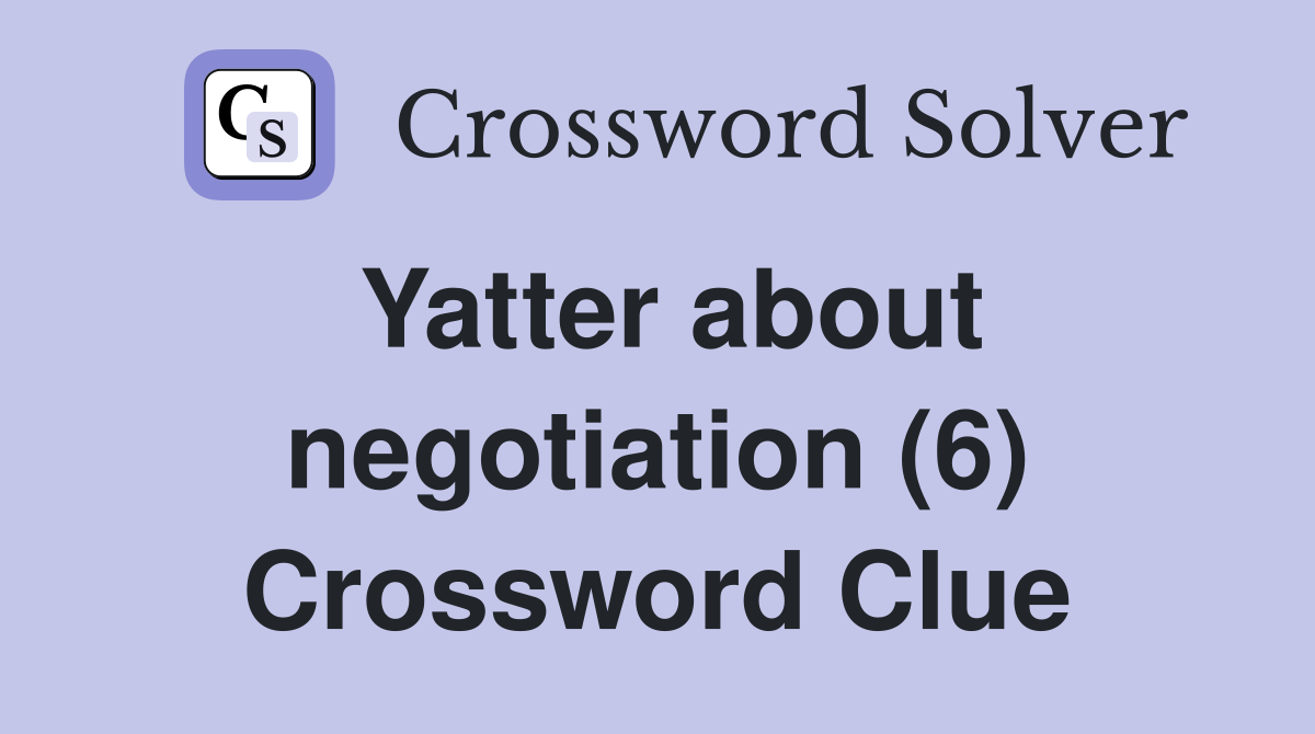 Yatter about negotiation (6) Crossword Clue