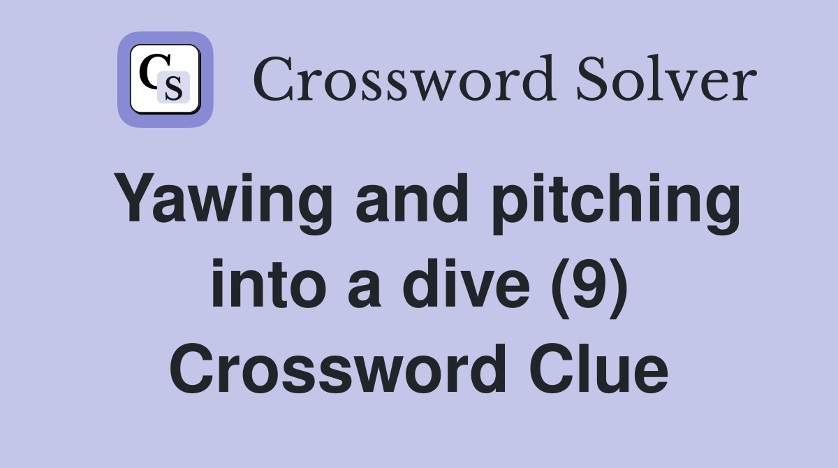 Yawing and pitching into a dive (9) Crossword Clue