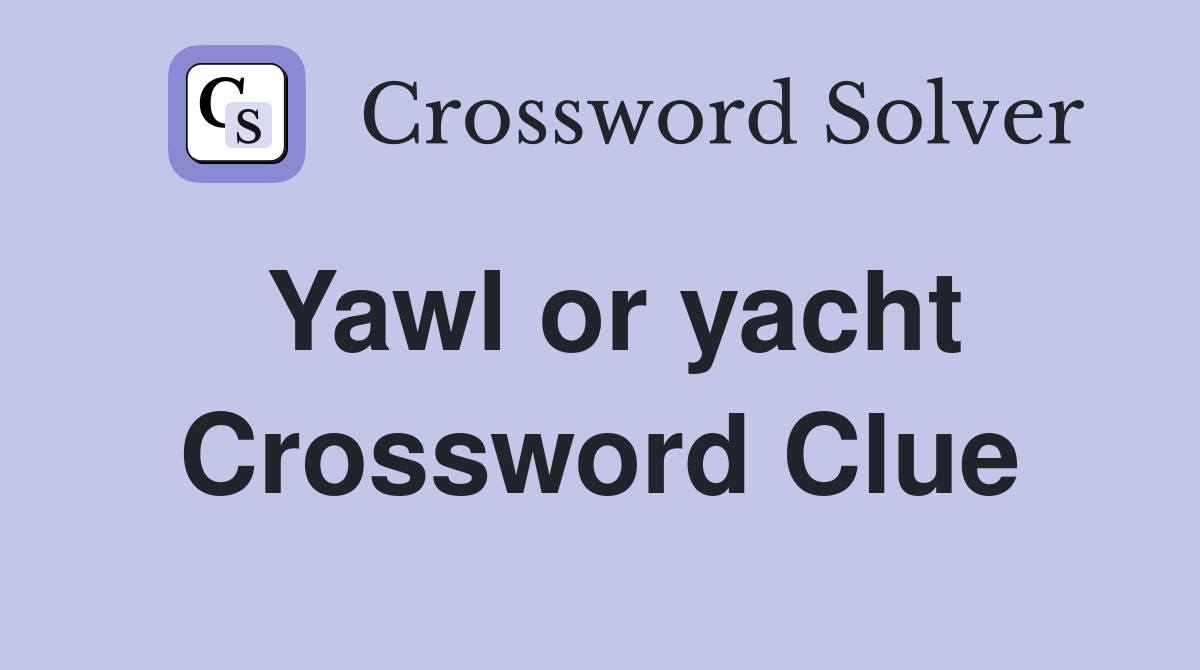 Yawl or yacht Crossword Clue