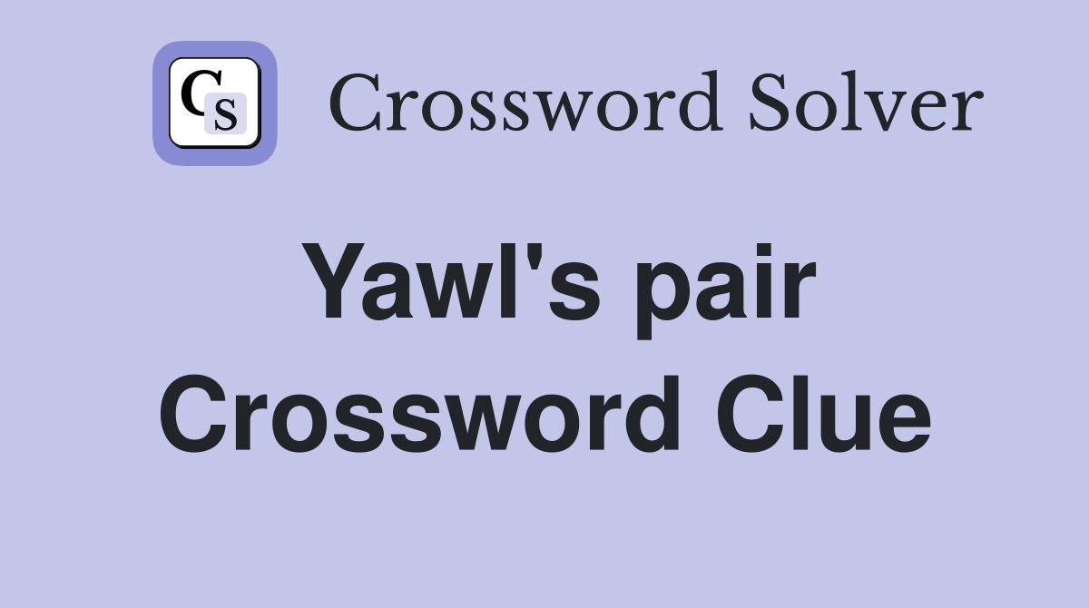 Yawl's pair Crossword Clue