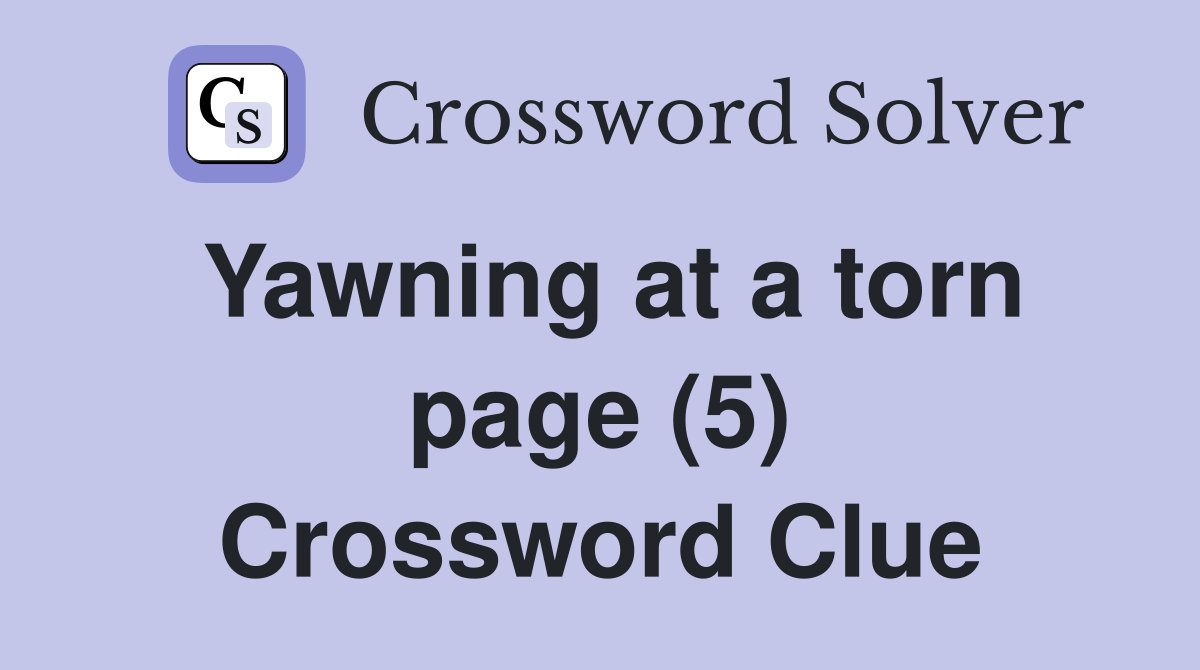 Yawning at a torn page (5) Crossword Clue