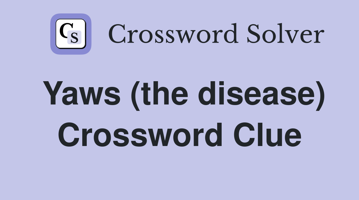 Yaws (the disease) Crossword Clue