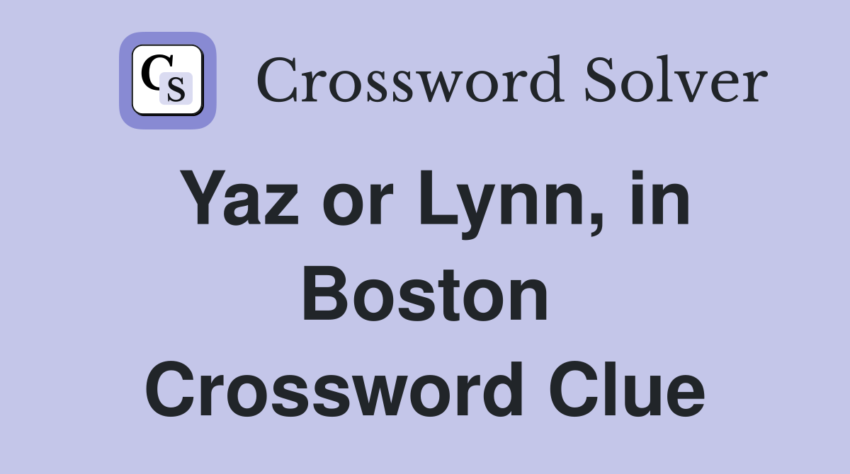 Yaz or Lynn, in Boston Crossword Clue