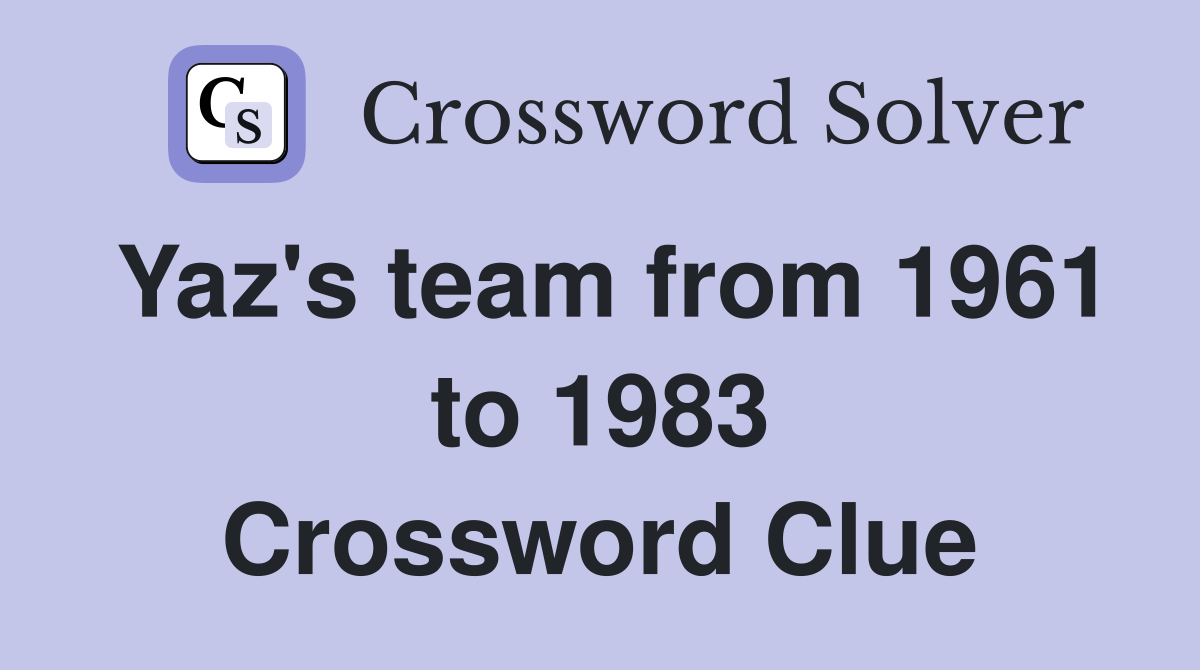 Yaz's team from 1961 to 1983 Crossword Clue