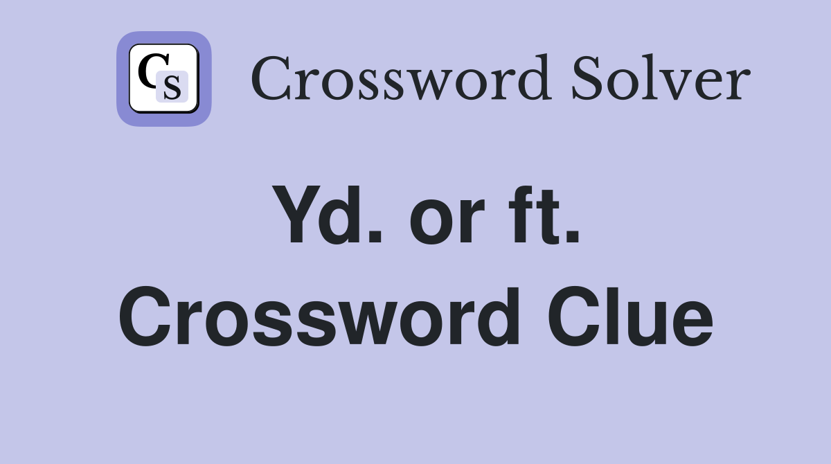Yd. or ft. Crossword Clue