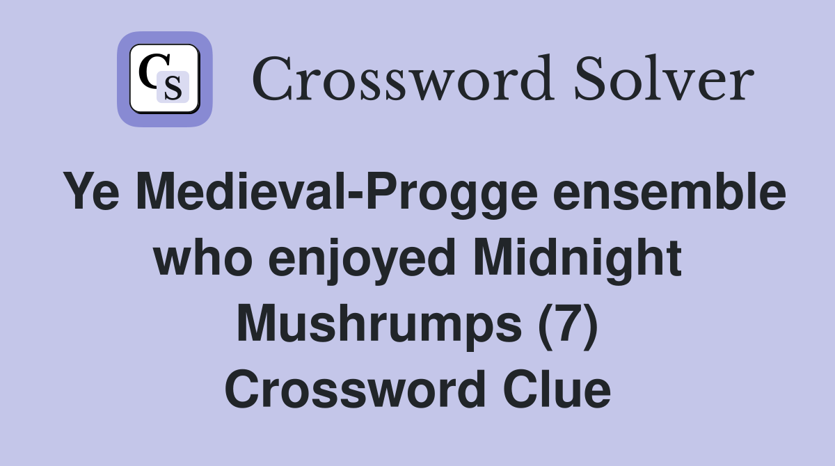 Ye Medieval-Progge ensemble who enjoyed Midnight Mushrumps (7) Crossword Clue