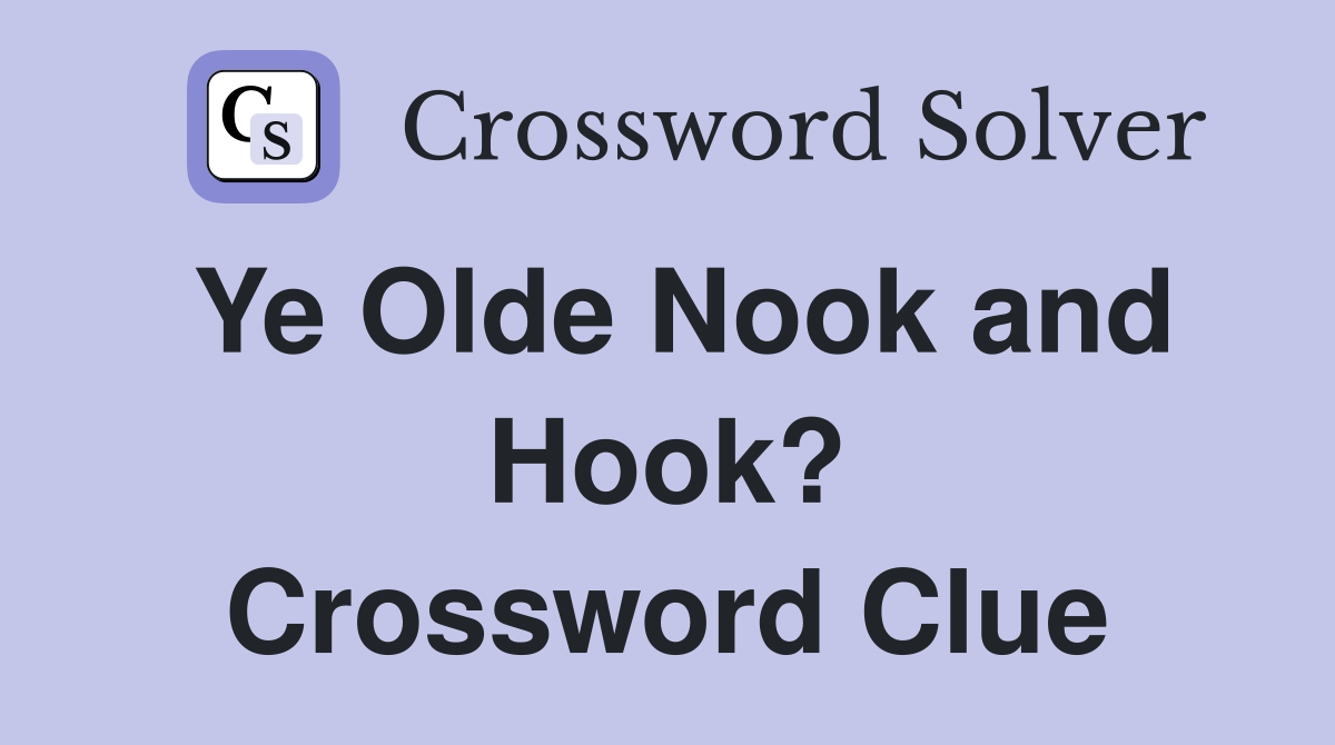 Ye Olde Nook and Hook? Crossword Clue
