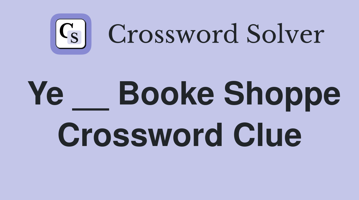 Ye __ Booke Shoppe Crossword Clue