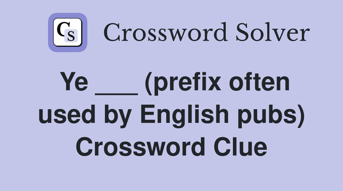 Ye ___ (prefix often used by English pubs) Crossword Clue