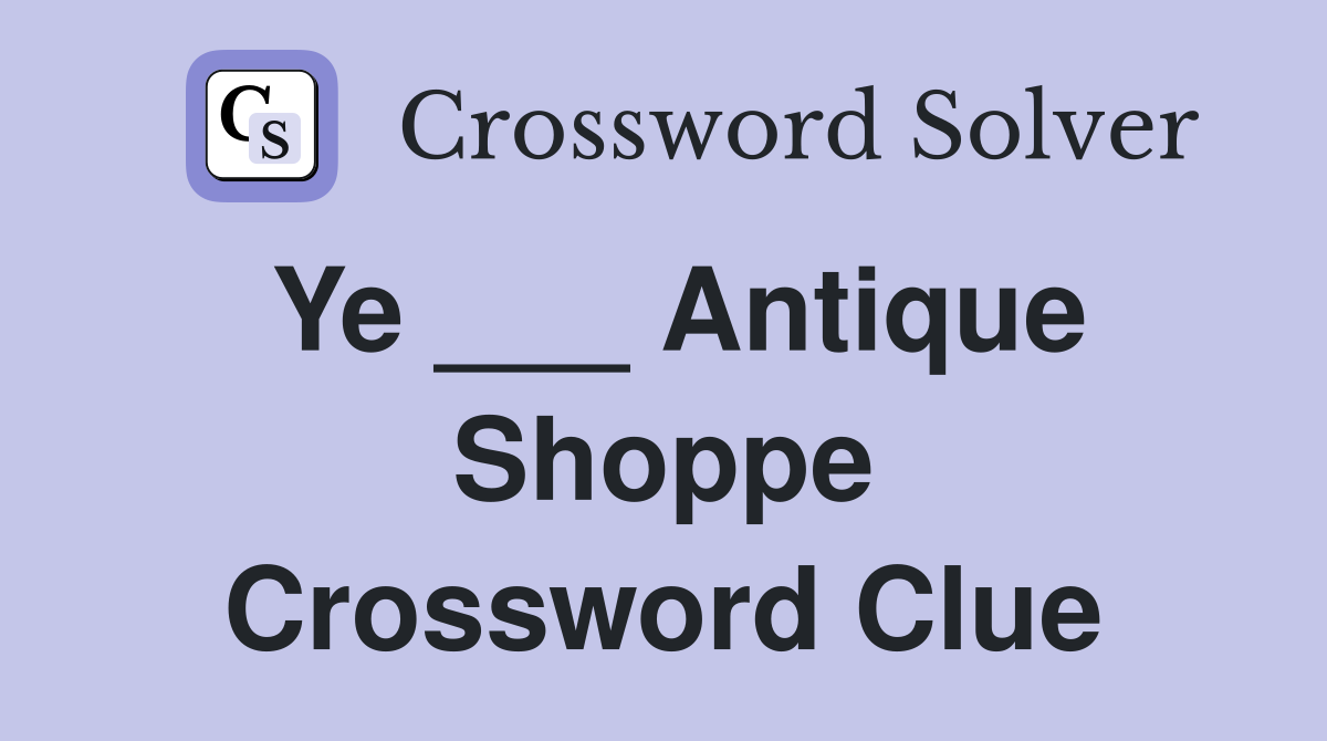 Ye ___ Antique Shoppe Crossword Clue