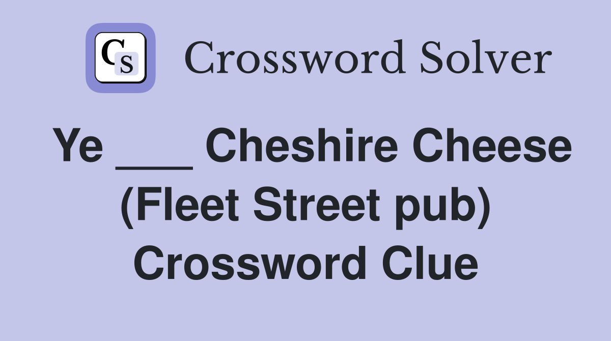 Ye ___ Cheshire Cheese (Fleet Street pub) Crossword Clue