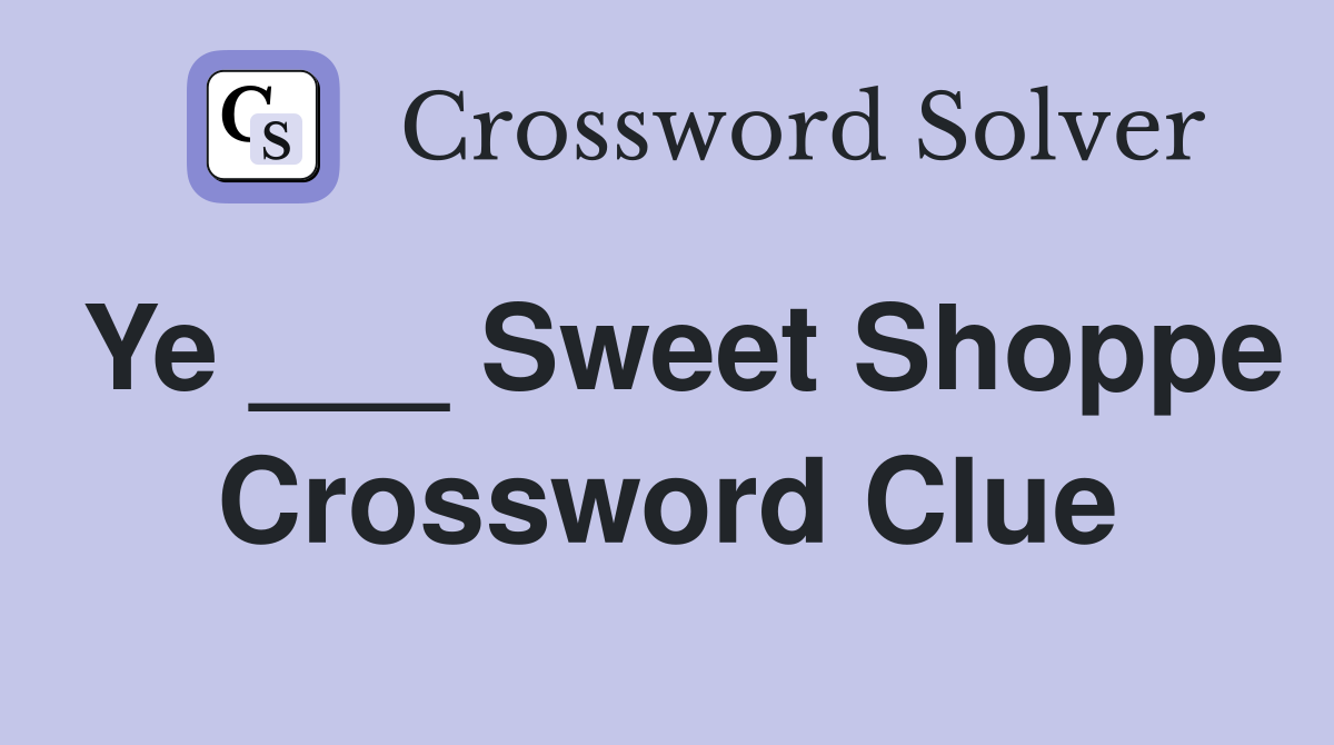 Ye ___ Sweet Shoppe Crossword Clue