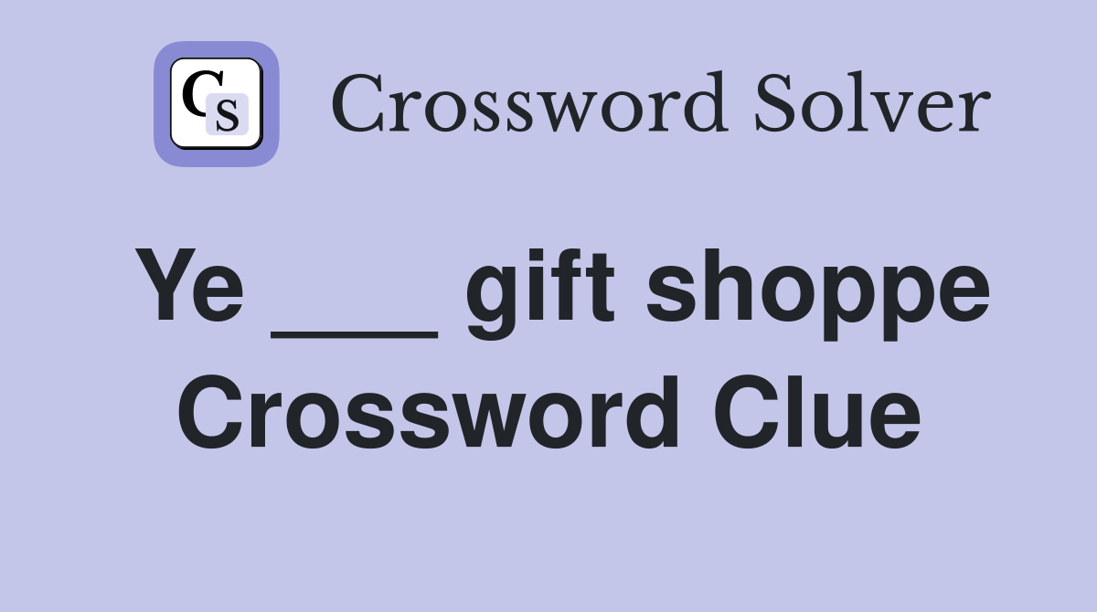 Ye ___ gift shoppe Crossword Clue