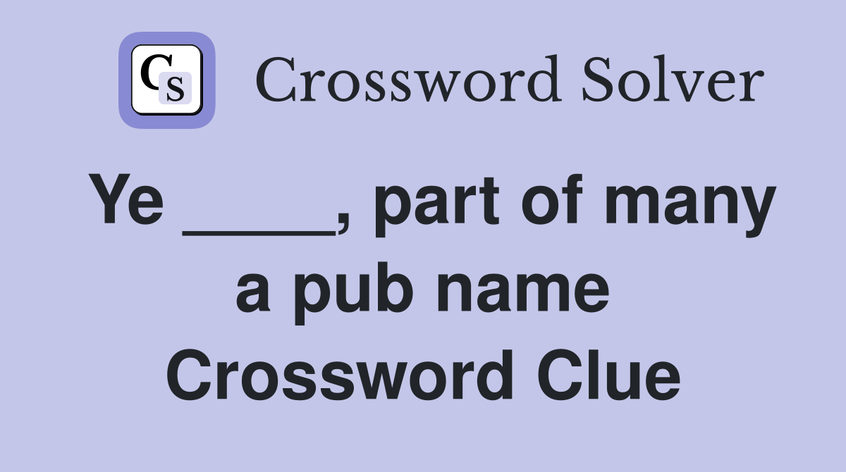 Ye ____, part of many a pub name Crossword Clue