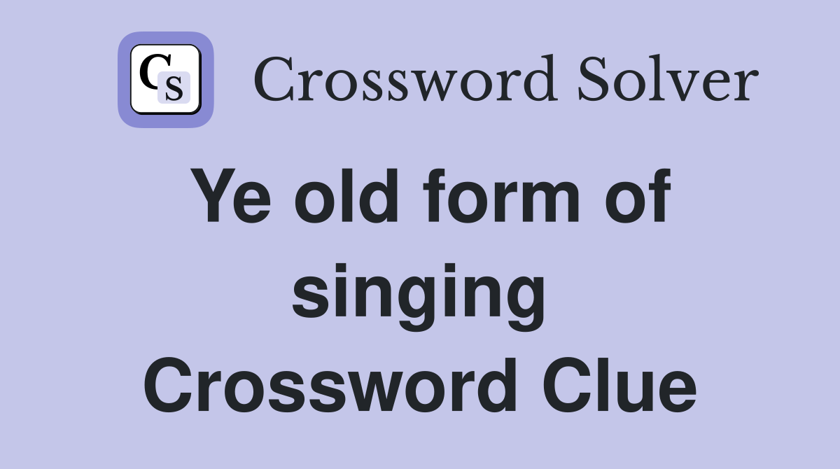 Ye old form of singing Crossword Clue