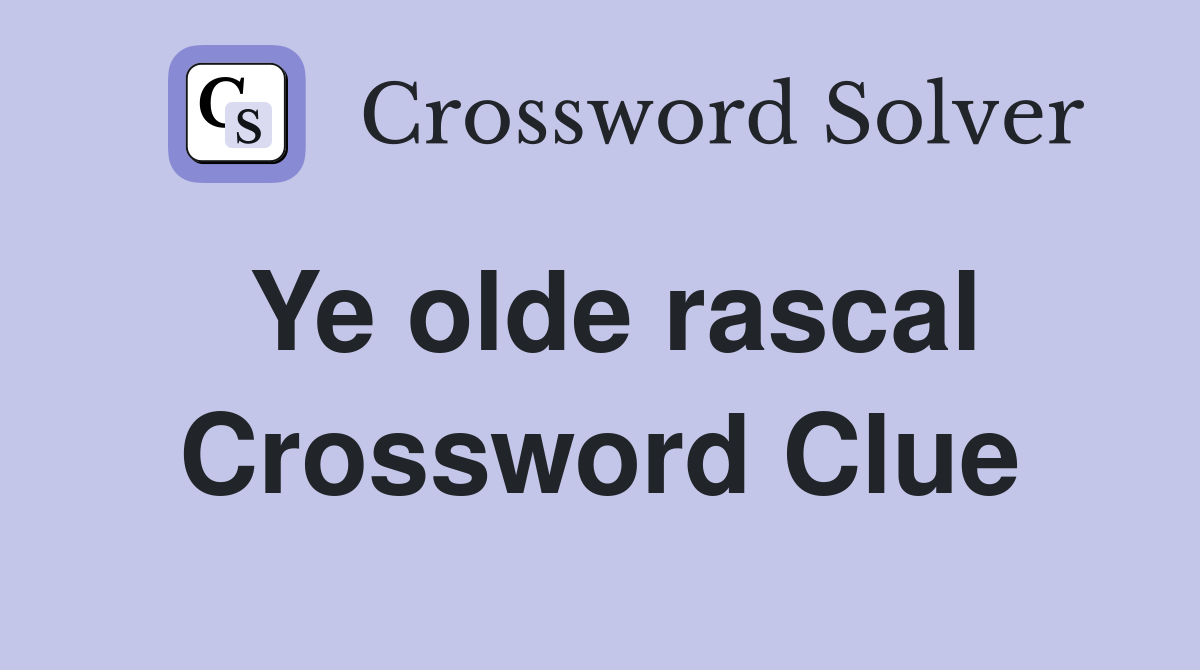 Ye olde rascal Crossword Clue