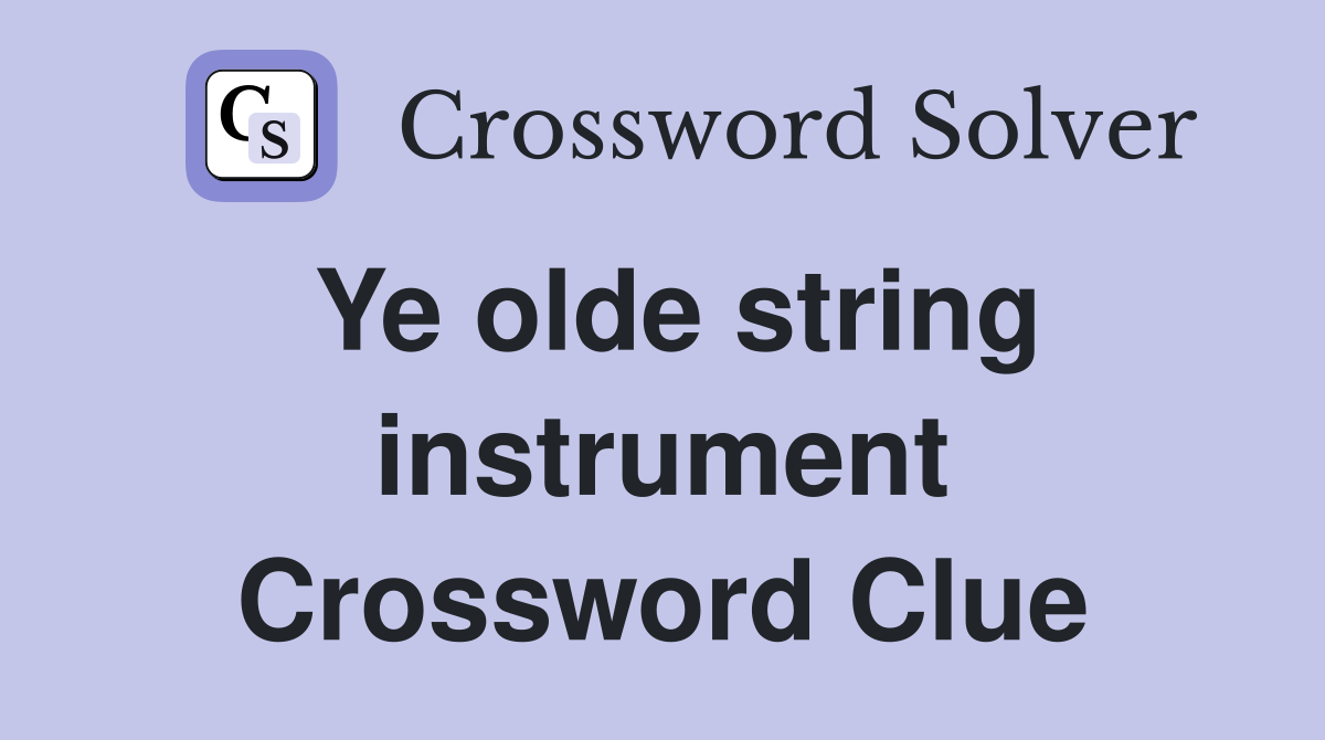 Ye olde string instrument Crossword Clue