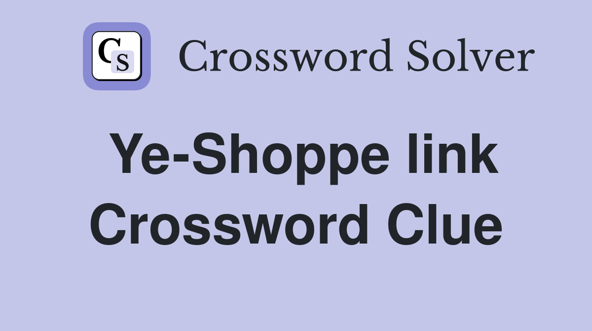 Ye-Shoppe link Crossword Clue